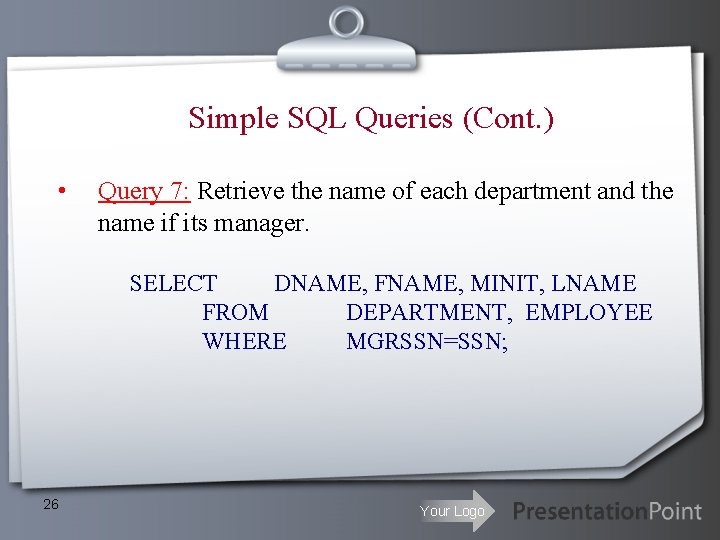 Simple SQL Queries (Cont. ) • Query 7: Retrieve the name of each department Simple SQL Queries (Cont. ) • Query 7: Retrieve the name of each department