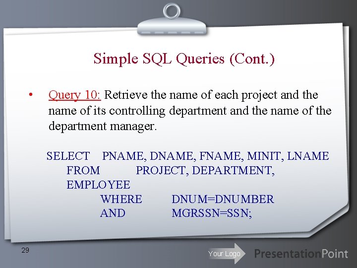 Simple SQL Queries (Cont. ) • Query 10: Retrieve the name of each project Simple SQL Queries (Cont. ) • Query 10: Retrieve the name of each project