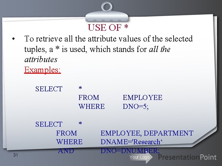USE OF * • To retrieve all the attribute values of the selected tuples, USE OF * • To retrieve all the attribute values of the selected tuples,