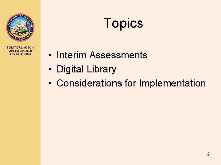 Topics TOM TORLAKSON State Superintendent of Public Instruction • Interim Assessments • Digital Library