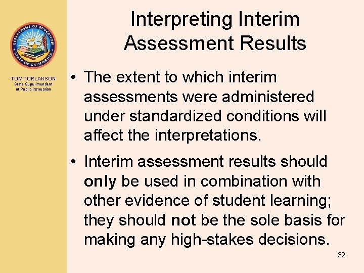 Interpreting Interim Assessment Results TOM TORLAKSON State Superintendent of Public Instruction • The extent