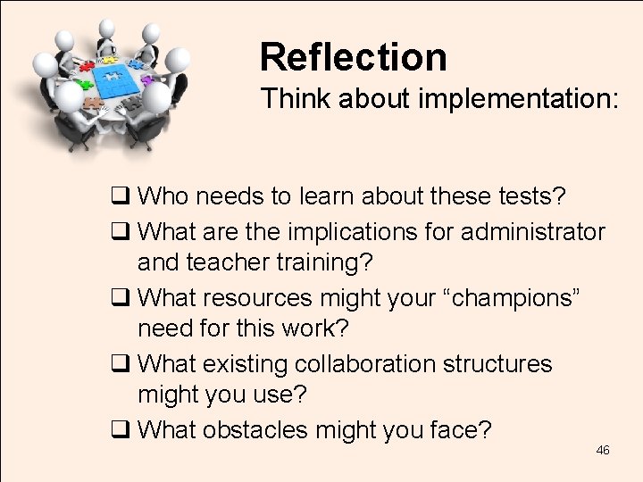 Reflection Think about implementation: TOM TORLAKSON State Superintendent of Public Instruction q Who needs