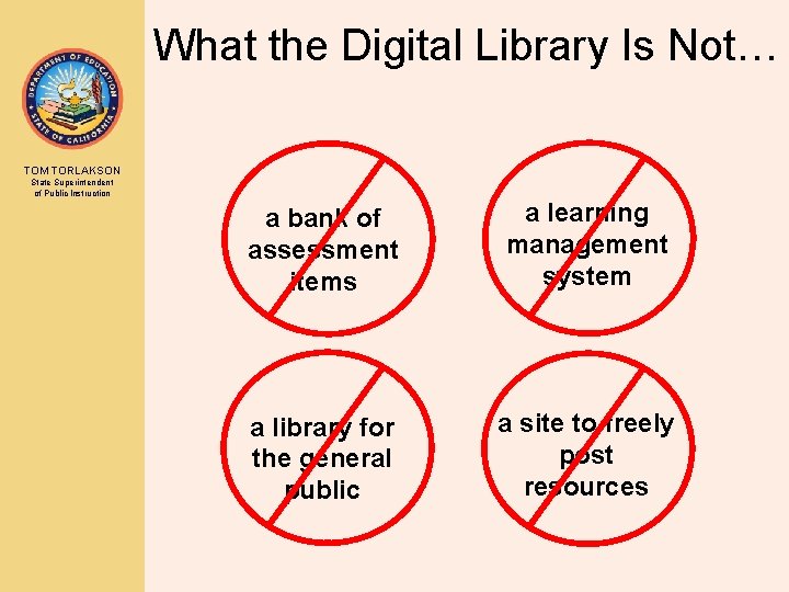 What the Digital Library Is Not… TOM TORLAKSON State Superintendent of Public Instruction a