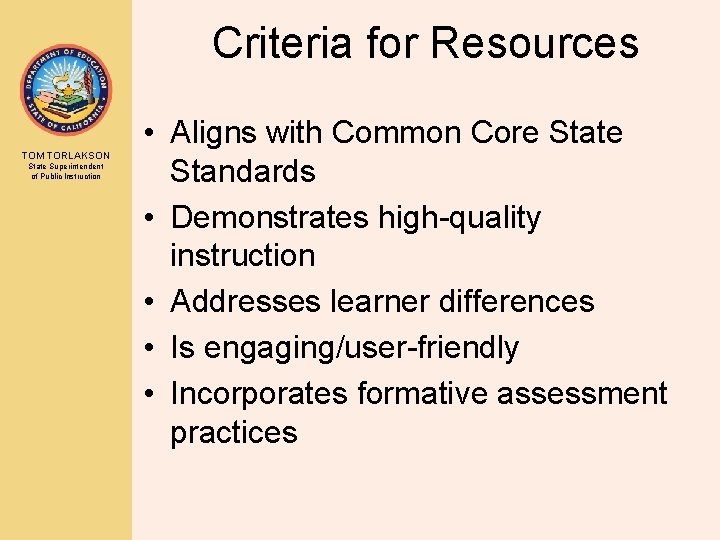 Criteria for Resources TOM TORLAKSON State Superintendent of Public Instruction • Aligns with Common