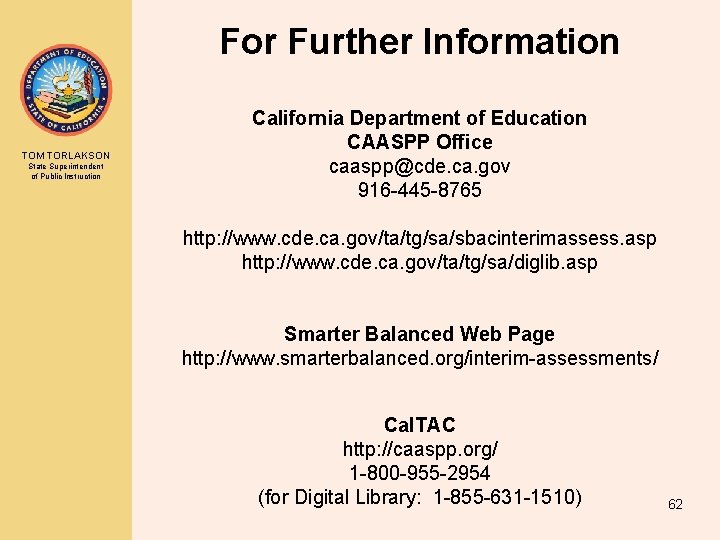 For Further Information TOM TORLAKSON State Superintendent of Public Instruction California Department of Education