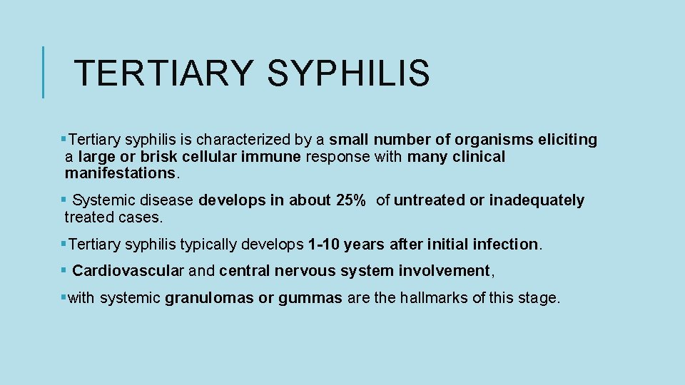 TERTIARY SYPHILIS §Tertiary syphilis is characterized by a small number of organisms eliciting a