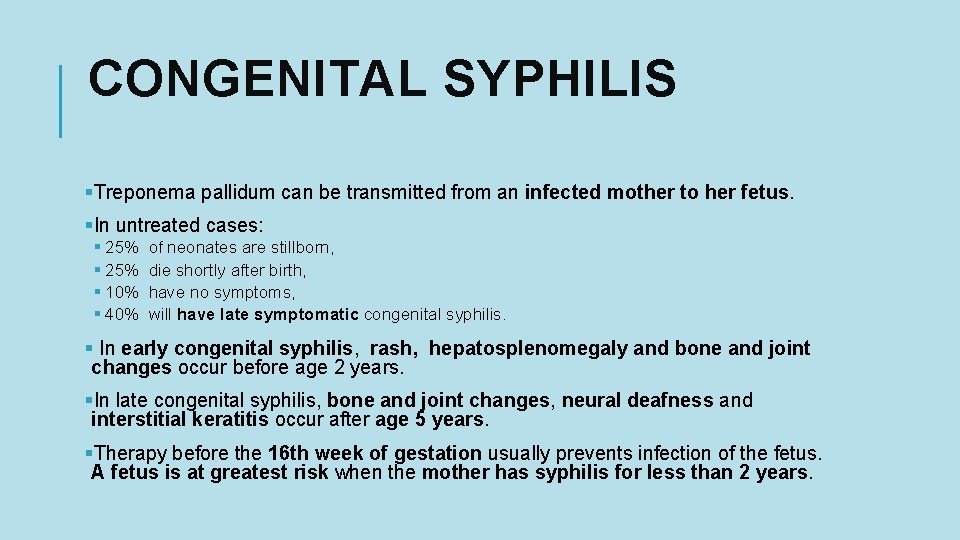 CONGENITAL SYPHILIS §Treponema pallidum can be transmitted from an infected mother to her fetus.