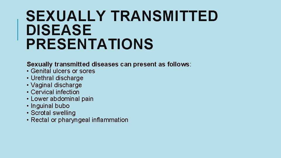 SEXUALLY TRANSMITTED DISEASE PRESENTATIONS Sexually transmitted diseases can present as follows: • Genital ulcers