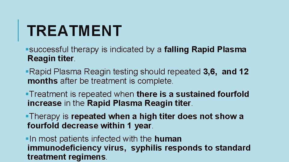 TREATMENT §successful therapy is indicated by a falling Rapid Plasma Reagin titer. §Rapid Plasma