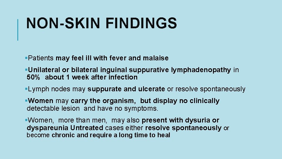 NON-SKIN FINDINGS §Patients may feel ill with fever and malaise §Unilateral or bilateral inguinal