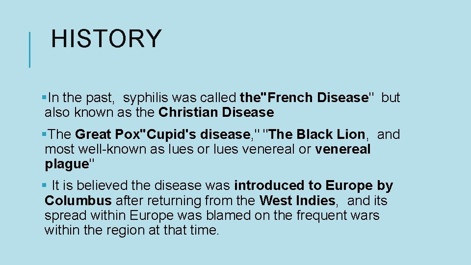 HISTORY §In the past, syphilis was called the"French Disease" but also known as the