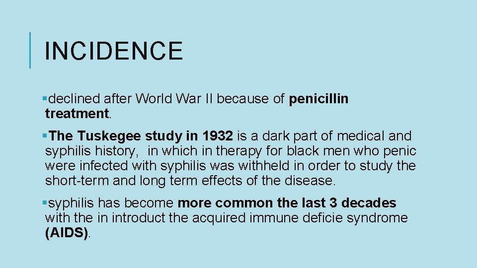 INCIDENCE §declined after World War II because of penicillin treatment. §The Tuskegee study in