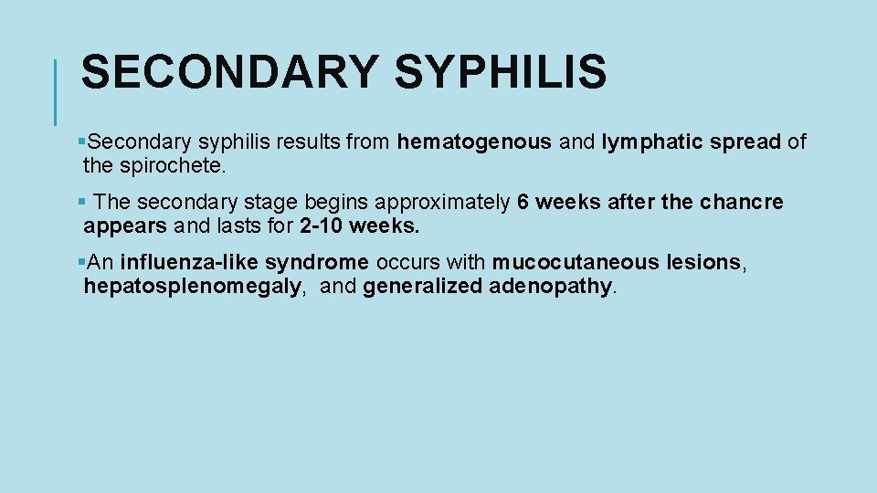 SECONDARY SYPHILIS §Secondary syphilis results from hematogenous and lymphatic spread of the spirochete. §