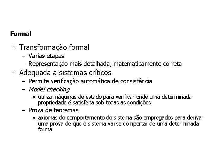 Formal Transformação formal – Várias etapas – Representação mais detalhada, matematicamente correta Adequada a