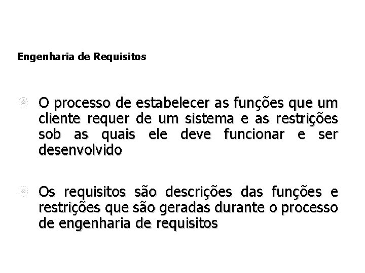 Engenharia de Requisitos O processo de estabelecer as funções que um cliente requer de