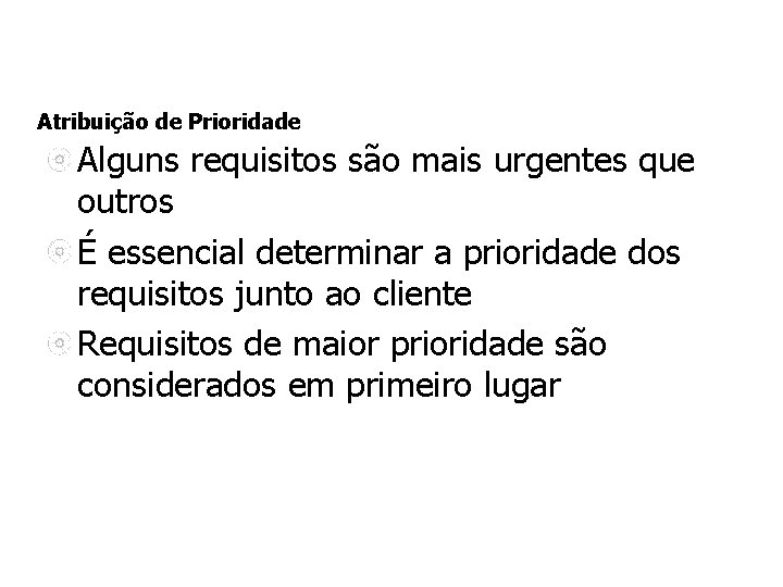 Atribuição de Prioridade Alguns requisitos são mais urgentes que outros É essencial determinar a