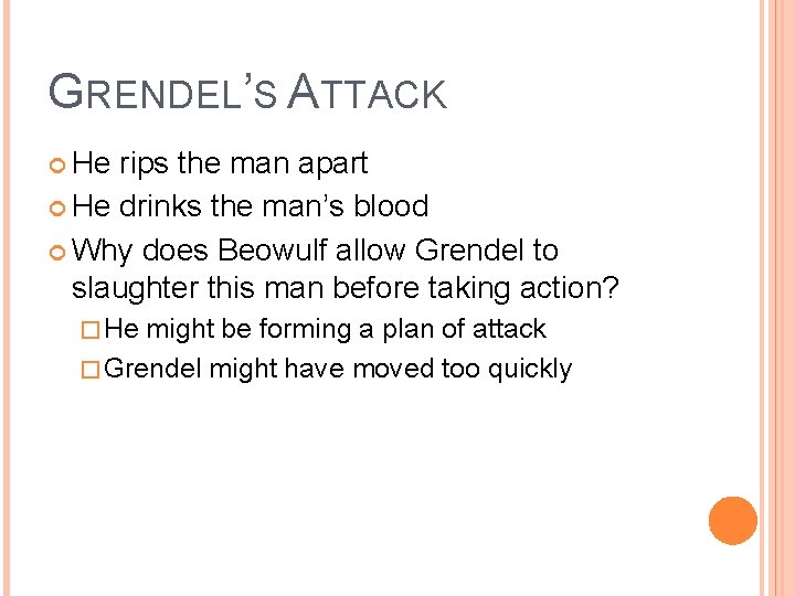 GRENDEL’S ATTACK He rips the man apart He drinks the man’s blood Why does