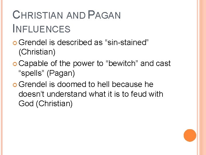 CHRISTIAN AND PAGAN INFLUENCES Grendel is described as “sin-stained” (Christian) Capable of the power
