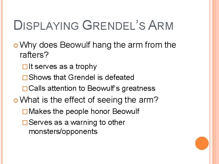 DISPLAYING GRENDEL’S ARM Why does Beowulf hang the arm from the rafters? � It