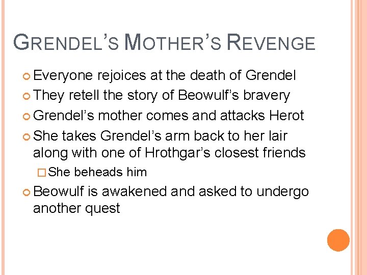 GRENDEL’S MOTHER’S REVENGE Everyone rejoices at the death of Grendel They retell the story