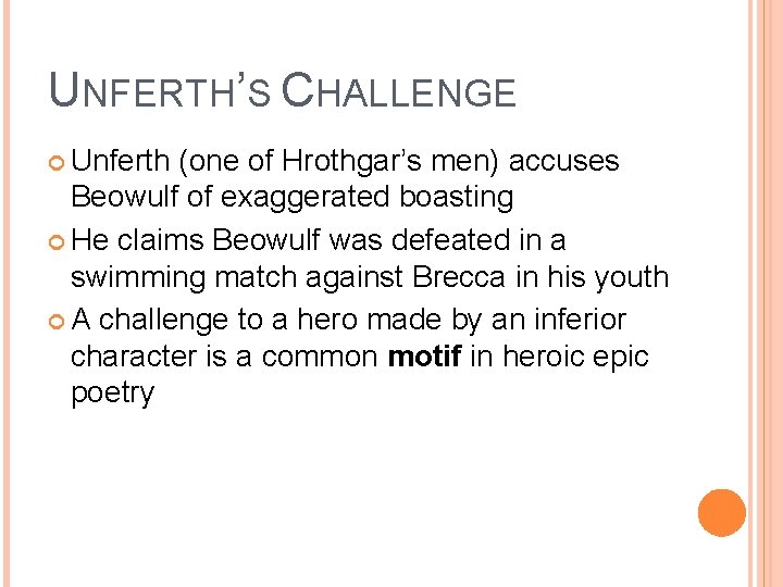 UNFERTH’S CHALLENGE Unferth (one of Hrothgar’s men) accuses Beowulf of exaggerated boasting He claims