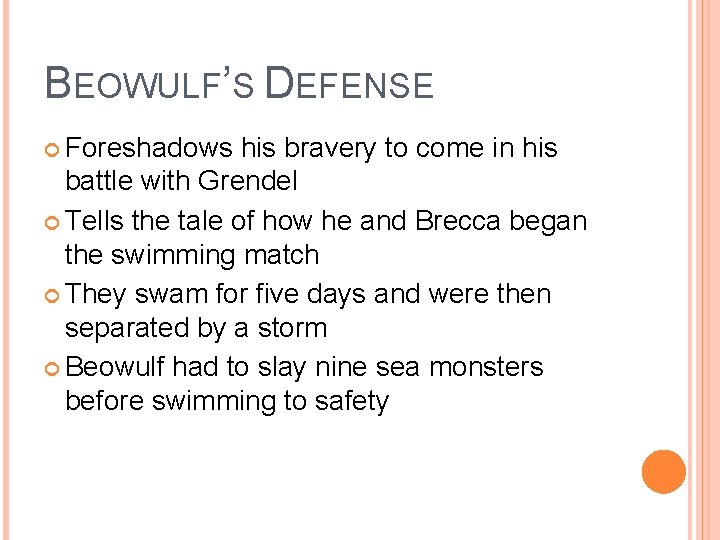 BEOWULF’S DEFENSE Foreshadows his bravery to come in his battle with Grendel Tells the