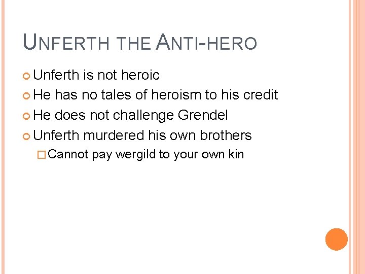 UNFERTH THE ANTI-HERO Unferth is not heroic He has no tales of heroism to