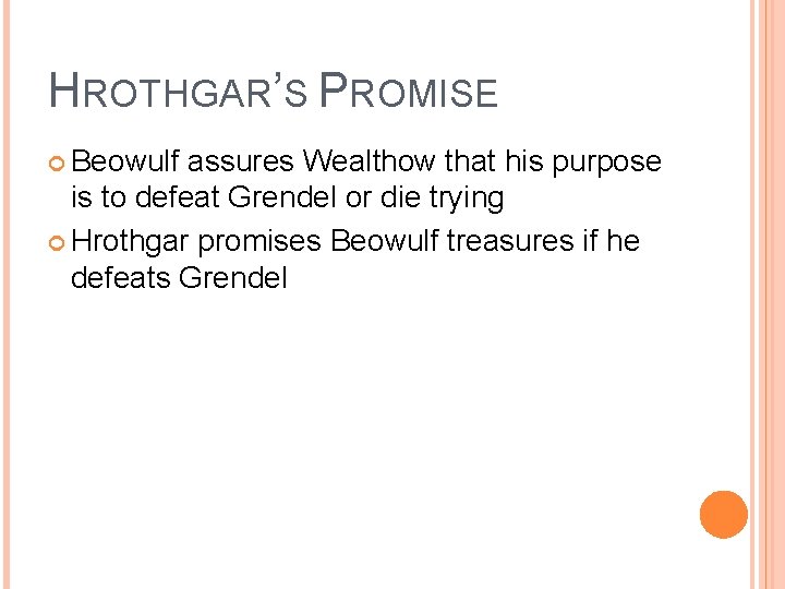 HROTHGAR’S PROMISE Beowulf assures Wealthow that his purpose is to defeat Grendel or die