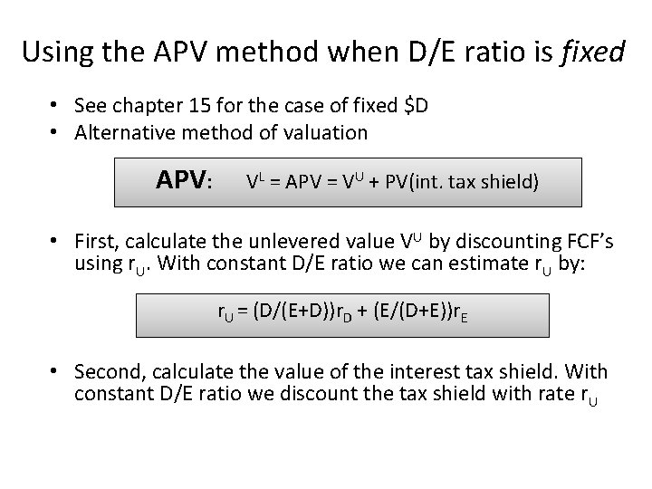 Using the APV method when D/E ratio is fixed • See chapter 15 for