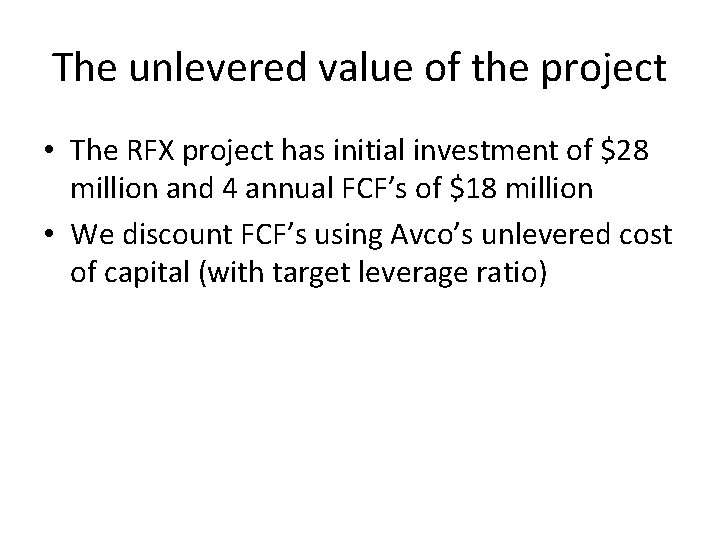 The unlevered value of the project • The RFX project has initial investment of