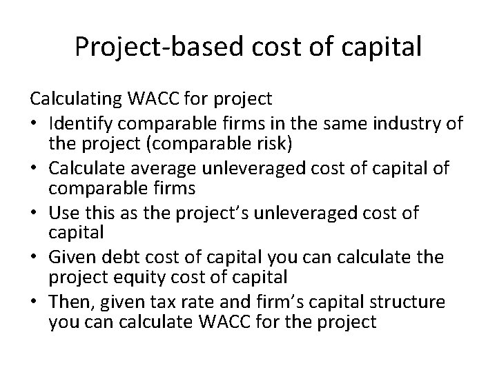 Project-based cost of capital Calculating WACC for project • Identify comparable firms in the