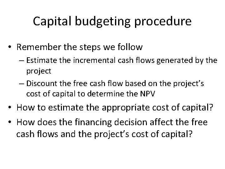 Capital budgeting procedure • Remember the steps we follow – Estimate the incremental cash