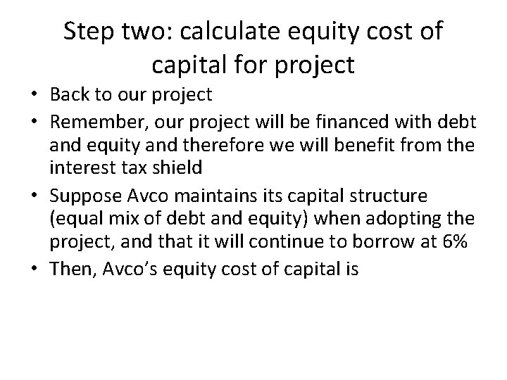 Step two: calculate equity cost of capital for project • Back to our project