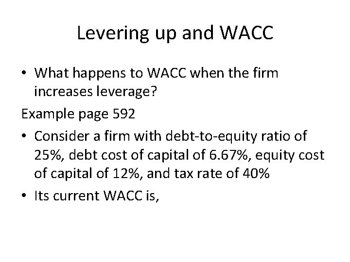 Levering up and WACC • What happens to WACC when the firm increases leverage?