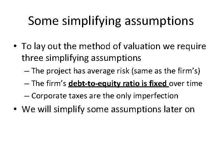 Some simplifying assumptions • To lay out the method of valuation we require three
