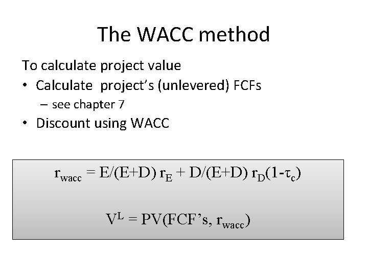 The WACC method To calculate project value • Calculate project’s (unlevered) FCFs – see