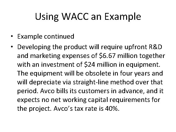 Using WACC an Example • Example continued • Developing the product will require upfront