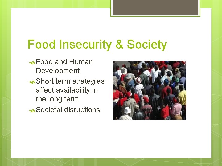 Food Insecurity & Society Food and Human Development Short term strategies affect availability in