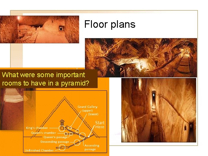Floor plans What were some important rooms to have in a pyramid? Floor plans What were some important rooms to have in a pyramid?