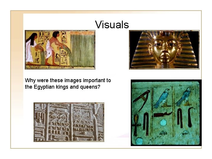 Visuals Why were these images important to the Egyptian kings and queens? Visuals Why were these images important to the Egyptian kings and queens?