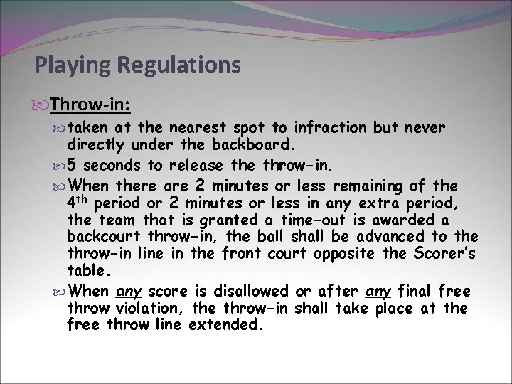 Playing Regulations Throw-in: taken at the nearest spot to infraction but never directly under