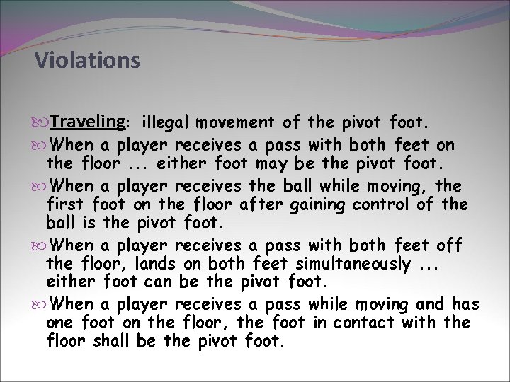 Violations Traveling: illegal movement of the pivot foot. When a player receives a pass