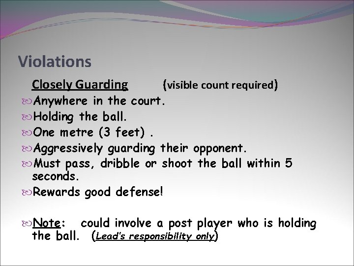 Violations Closely Guarding (visible count required) Anywhere in the court. Holding the ball. One