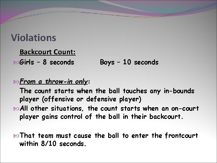 Violations Backcourt Count: Girls – 8 seconds Boys – 10 seconds From a throw-in