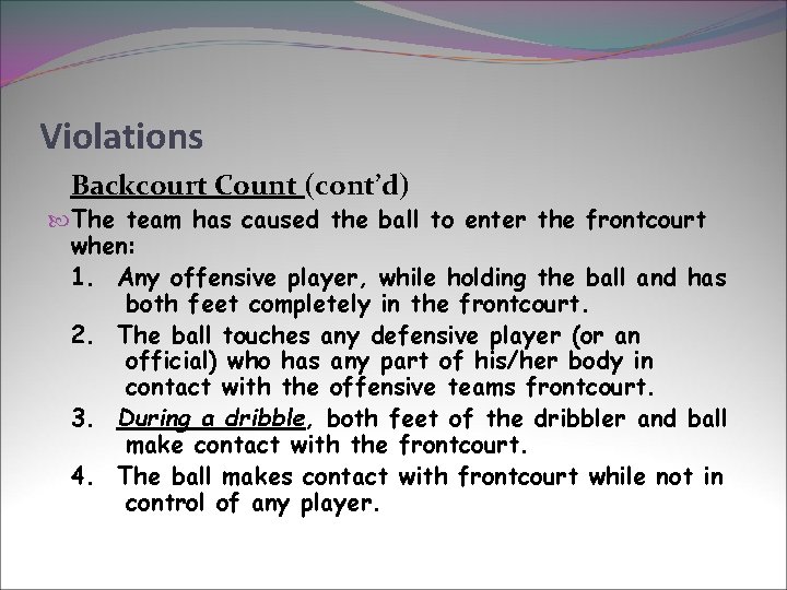 Violations Backcourt Count (cont’d) The team has caused the ball to enter the frontcourt