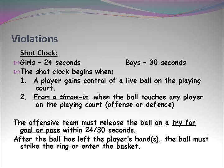 Violations Shot Clock: Girls – 24 seconds Boys – 30 seconds The shot clock
