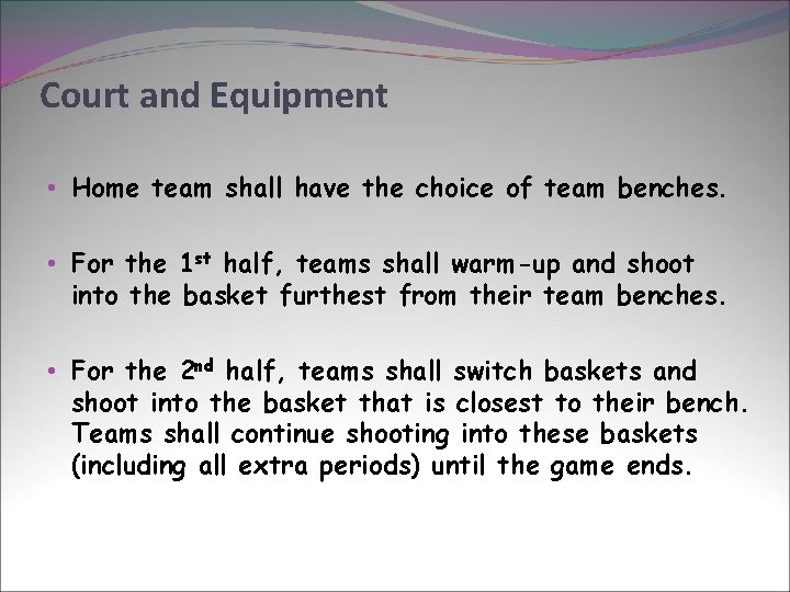 Court and Equipment • Home team shall have the choice of team benches. •