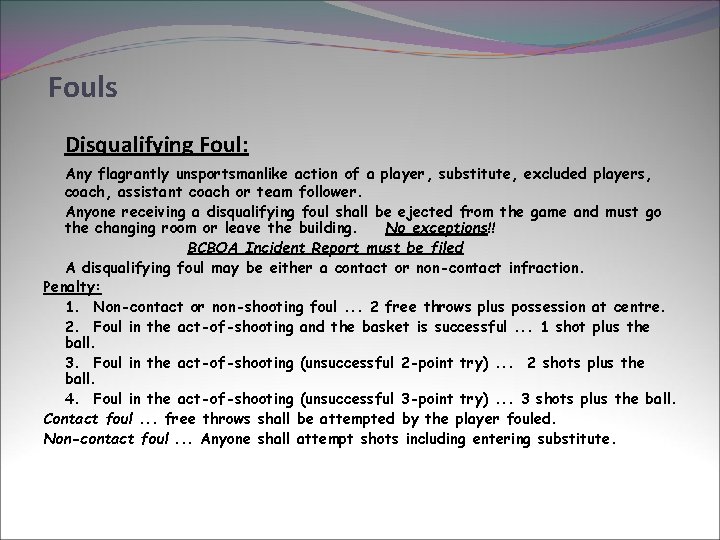 Fouls Disqualifying Foul: Any flagrantly unsportsmanlike action of a player, substitute, excluded players, coach,