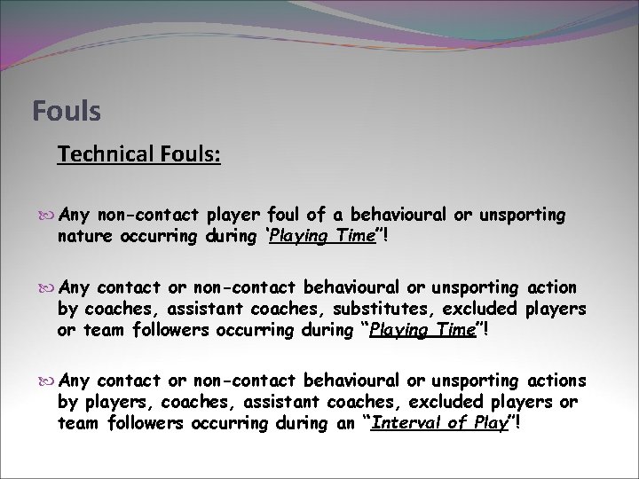 Fouls Technical Fouls: Any non-contact player foul of a behavioural or unsporting nature occurring