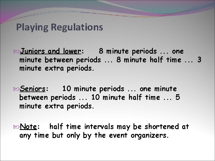 Playing Regulations Juniors and lower: 8 minute periods. . . one minute between periods.